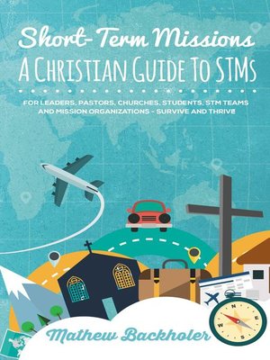 cover image of Short-Term Missions, a Christian Guide to STMs, for Leaders, Pastors, Churches, Students, STM Teams and Mission Organizations